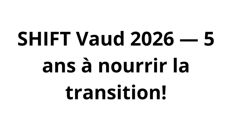 SHIFT Vaud 2026 — 5 ans à nourrir la transition!